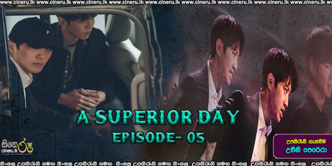 A Superior Day 2022 S01E05 Sinhala Subtitles