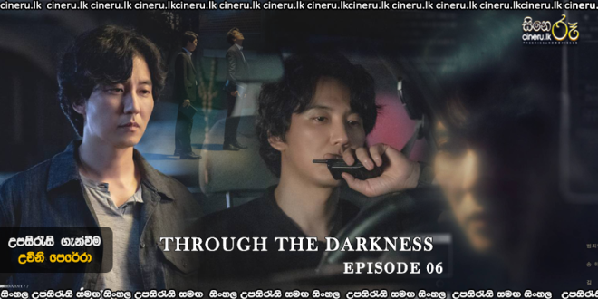Through the Darkness (2022) E06 Sinhala Subtitles