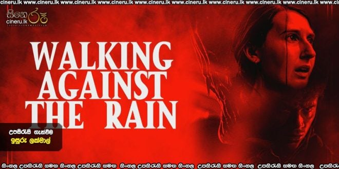 Walking Against the Rain (2022) Sinhala Subtitles