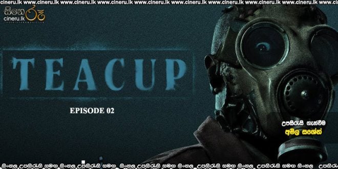 Teacup (2024) S01 E02 Sinhala Subtitles