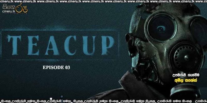 Teacup (2024) S01 E03 Sinhala Subtitles