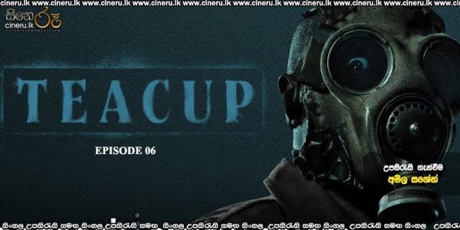 Teacup (2024) S01 E06 Sinhala Subtitles