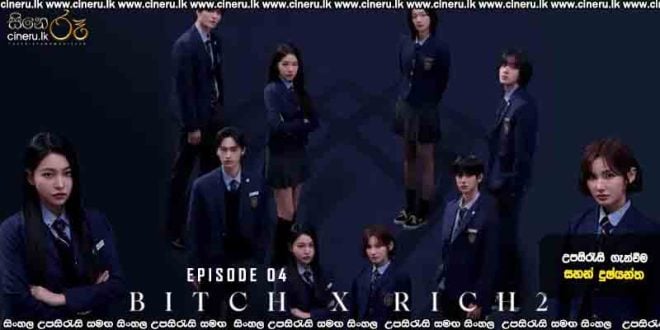 Bitch X Rich S02 E04 (2025) Sinhala Subtitles