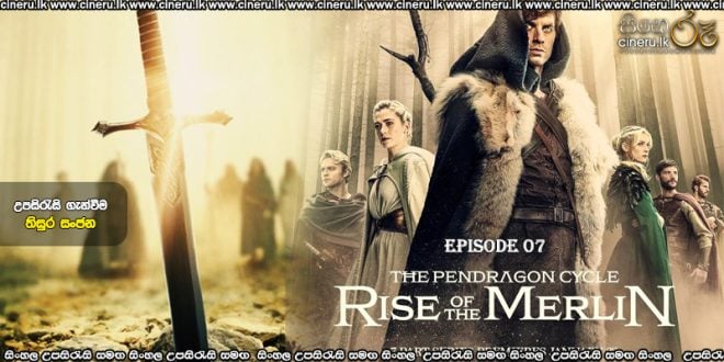 The Pendragon Cycle Rise of the Merlin (2026) S01 E07 Sinhala Subtitles